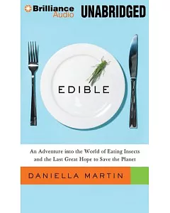 Edible: An Adventure into the World of Eating Insects and the Last Great Hope to Save the Planet, Library Edition