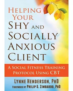 Helping Your Shy and Socially Anxious Client: A Social Fitness Training Protocol Using Cbt
