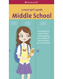 A Smart Girl’s Guide Middle School: Everything You Need to Know About Juggling More Homework, More Teachers, and More Friends!