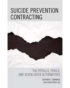 Suicide Prevention Contracting: The Pitfalls, Perils, and Seven Safer Alternatives
