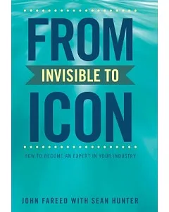 From Invisible to Icon: How to Become an Expert in Your Industry