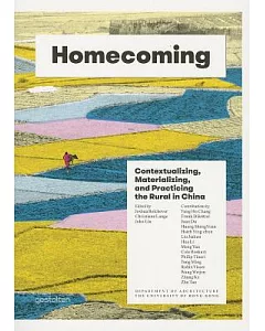 Homecoming: Contextualizing, Materializing, and Practicing the Rural in China
