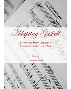 Adapting Gaskell: Screen and Stage Versions of Elizabeth Gaskell’s Fiction