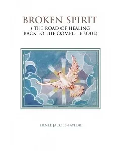 Broken Spirit: The Road of Healing Back to the Complete Soul
