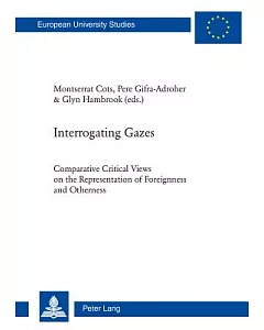 Interrogating Gazes: Comparative Critical Views on the Representation of Foreignness and Otherness