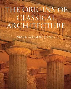 Origins of Classical Architecture: Temples, Orders and Gifts to the Gods in Ancient Greece