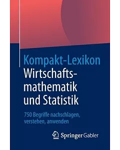 Kompakt-Lexikon Wirtschaftsmathematik und Statistik: 750 Begriffe Nachschlagen, Verstehen, Anwenden