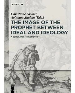 The Image of the Prophet Between Ideal and Ideology: A Scholarly Investigation