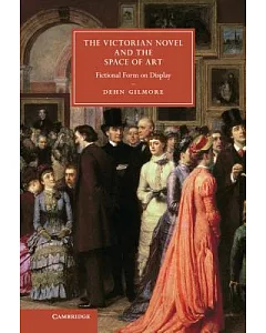 The Victorian Novel and the Space of Art: Fictional Form on Display