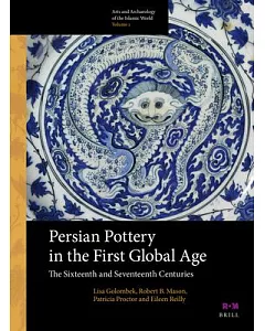 Persian Pottery in the First Global Age: The Sixteenth and Seventeenth Centuries