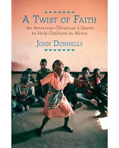 A Twist of Faith: An American Christian’s Quest to Help Orphans in Africa