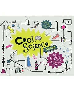 Cool Science Tricks: 50 Fantastic Feats for Kids of All Ages