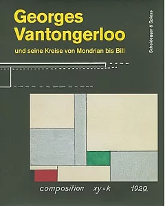 Georges Vantongerloo und seine Kreise von Mondrian bis Bill / Georges Vantongerloo and Its Circles from Mondrian to Bill