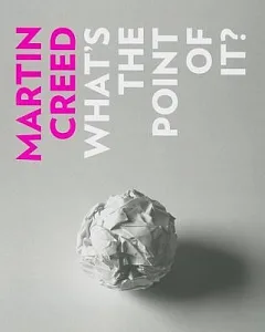 Martin creed: What’s the Point of It?
