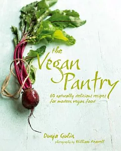 The Vegan Pantry: 60 Naturally Delicious Recipes for Modern Vegan Food