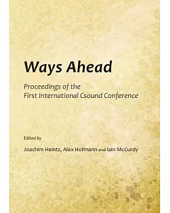 Ways Ahead: Proceedings of the First International CSound Conference