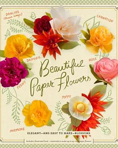 Beautiful Paper Flowers: Elegant - and Easy to Make - Blossoms