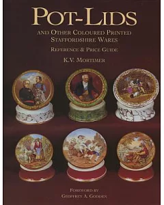 Pot-Lids: And Other Coloured Printed Staffordshire Wares-Reference & Price Guide