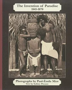 The Invention of Paradise 1845-1870: Tahiti and the Marquesas