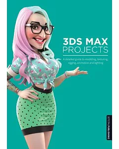 3DS Max Projects: A detailed guide to modeling, texturing, rigging, animation and lighting