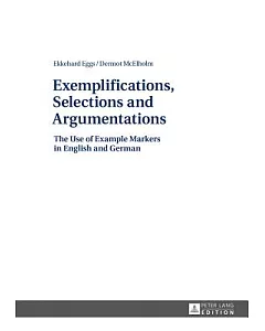 Exemplifications, Selections and Argumentations: The Use of Example Markers in English and German