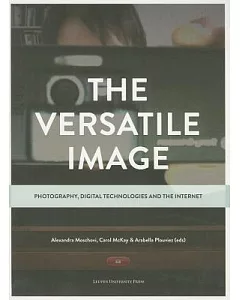 The Versatile Image: Photography, Digital Technologies and the Internet
