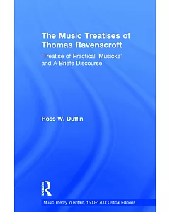 The Music Treatises of Thomas Ravenscroft: Treatise of Practicall Musicke and a Briefe Discourse