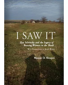I Saw It: Ilya Selvinsky and the Legacy of Bearing Witness to the Shoah