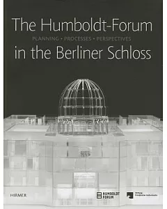 The Humboldt-Forum in the Berliner Schloss: Planning, Processes, Perspectives