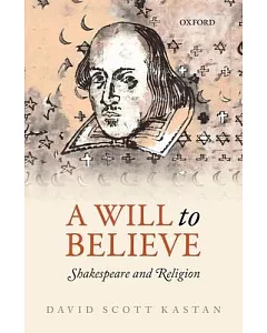 A Will to Believe: Shakespeare and Religion