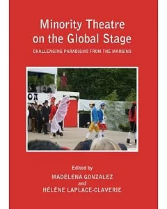 Minority Theatre on the Global Stage: Challenging Paradigms from the Margins
