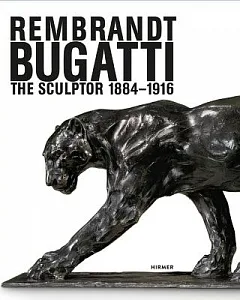 Rembrandt Bugatti: The Sculptor 1884-1916
