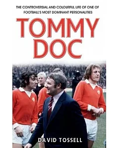 Tommy Doc: The Controversial and Colurful Life of One of Football’s Most Dominant Personalities