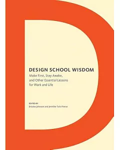 Design School Wisdom: Make First, Stay Awake, and Other Essential Lessons for Work and Life