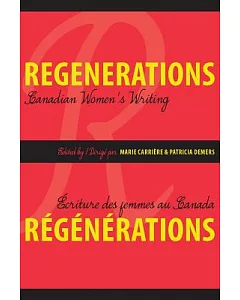 Regenerations: Canadian Women’s Writing / Ecriture Des Femmes Au Canada