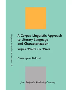 A Corpus Linguistic Approach to Literary Language and Characterization: Virginia Woolf’s the Waves