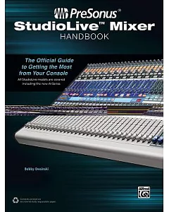 PreSonus StudioLive Mixer Handbook: The Official Guide to Getting the Most from Your Console