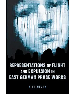 Representations of Flight and Expulsion in East German Prose Works