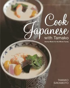 Cook Japanese With Tamako: Hearty Meals for the Whole Family