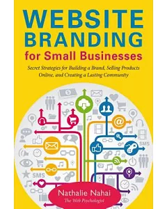 Website Branding for Small Businesses: Secret Strategies for Building a Brand, Selling Products Online, and Creating a Lasting C