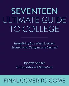Seventeen Ultimate Guide to College: Everything You Need to Know to Walk Onto Campus and Own It!