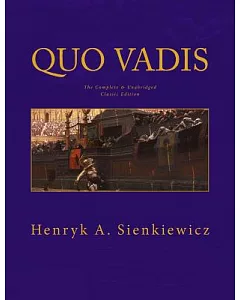 Quo Vadis: The Complete & Unabridged Classic Edition