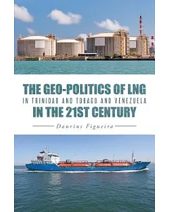 The Geo-politics of Lng in Trinidad and Tobago and Venezuela in the 21st Century