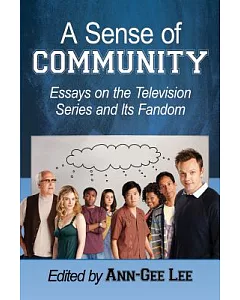 A Sense of Community: Essays on the Television Series and Its Fandom