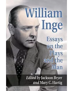 William Inge: Essays and Reminiscences on the Plays and the Man