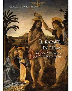 Il Rapace in Fuga: Leonardo, Verrocchio E Il ’battesimo Di Cristo’