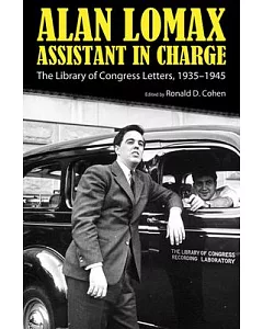 Alan Lomax, Assistant in Charge: The Library of Congress Letters, 1935-1945