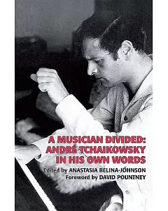 A Musician Divided: André tchaikowsky in His Own Words