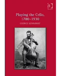 Playing the Cello, 1780-1930