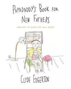 Papadaddy’s Book for New Fathers: Advice to Dads of All Ages